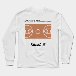 "Life is just a game, Shoot it!"  T-shirts and props with sport motto.( Basketball Theme ) Long Sleeve T-Shirt